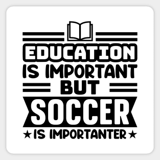 Education is important, but soccer is importanter Sticker